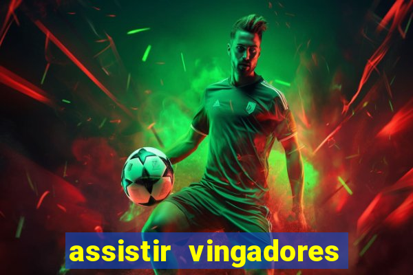 assistir vingadores ultimato completo dublado gratis